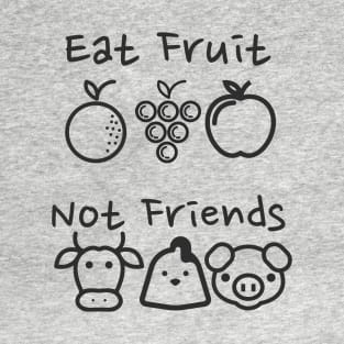 Eat Fruit Not Friends - Funny Vegan T-Shirt